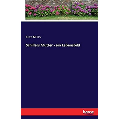 Schillers Mutter - Ein Lebensbild