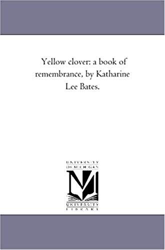Yellow Clover: A Book Of Remembrance, By Katharine Lee Bates.