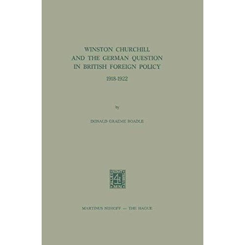 Winston Churchill And The German Question In British Foreign Policy, 1918-1922
