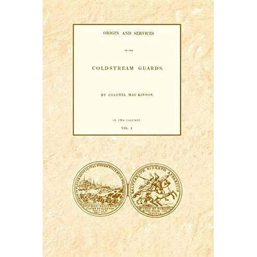 Origin And Services Of The Coldstream Guards Volume One