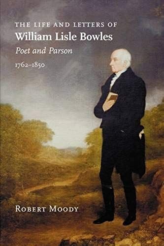 The Life And Letters Of William Lisle Bowles, Poet And Parson, 1762-1850