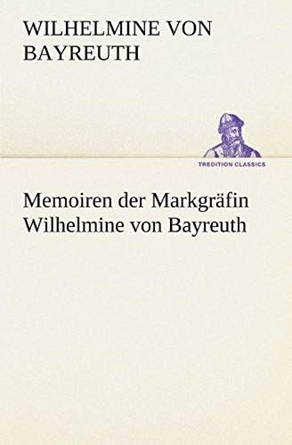 Memoiren Der Markgräfin Wilhelmine Von Bayreuth