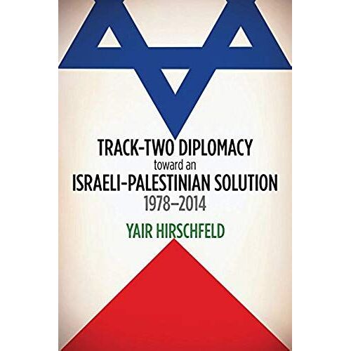 Track-Two Diplomacy Toward An Israeli-Palestinian Solution, 1978-2014