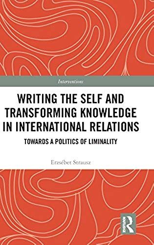 Writing The Self And Transforming Knowledge In International Relations