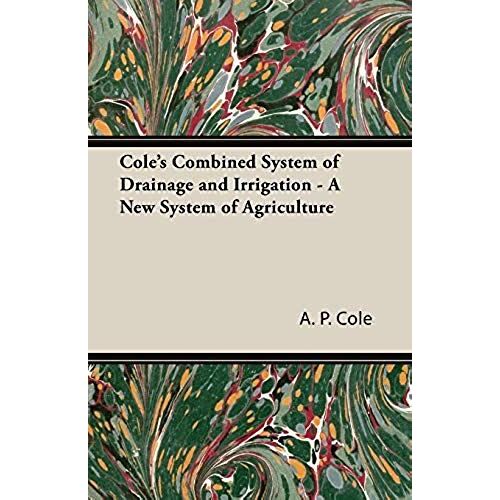 Cole's Combined System Of Drainage And Irrigation - A New System Of Agriculture