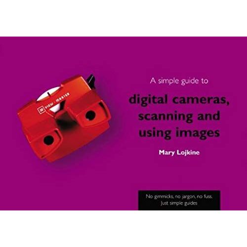 A Simple Guide To Digital Cameras, Scanning And Using Images (Simple Guides)