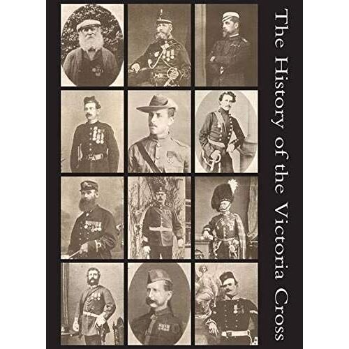 The History Of The Victoria Cross: Being An Account Of The 520 Acts Of Bravery For Which The Decoration Has Been Awarded And Portraits Of 392 Recipien
