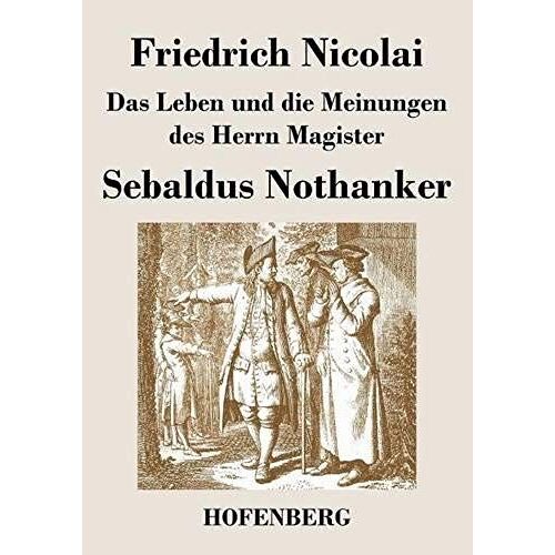 Das Leben Und Die Meinungen Des Herrn Magister Sebaldus Nothanker