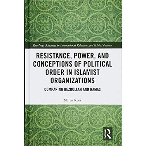 Resistance, Power And Conceptions Of Political Order In Islamist Organizations