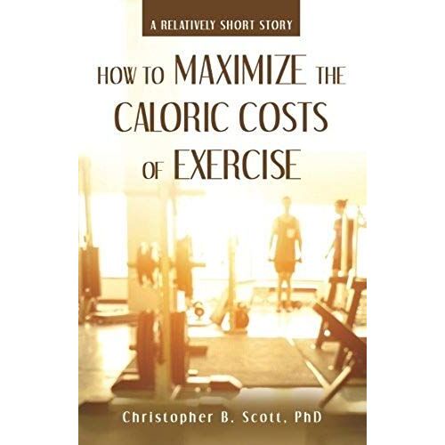 How To Maximize The Caloric Costs Of Exercise