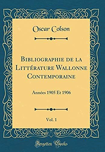 Bibliographie De La Litterature Wallonne Contemporaine, Vol. 1: Annees 1905 Et 1906 (Classic Reprint)