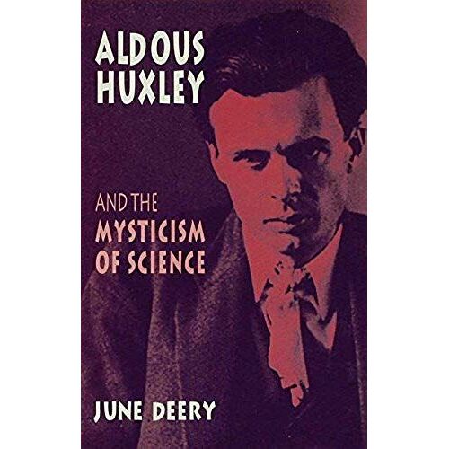 Aldous Huxley And The Mysticism Of Science