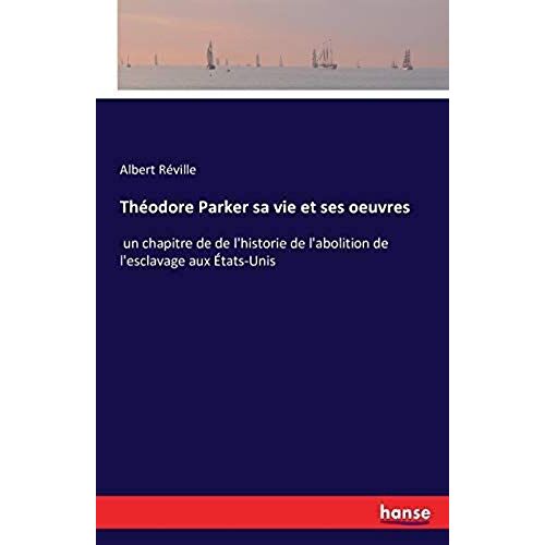 Théodore Parker Sa Vie Et Ses Oeuvres