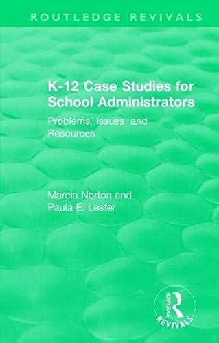 K-12 Case Studies For School Administrators: Problems, Issues, And Resources (Routledge Revivals)