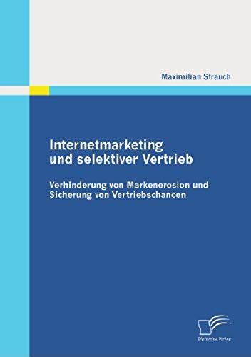 Internetmarketing Und Selektiver Vertrieb: Verhinderung Von Markenerosion Und Sicherung Von Vertriebschancen