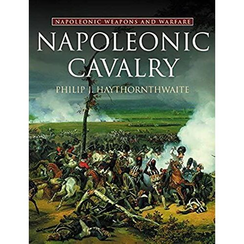 Napoleonic Cavalry (Napoleonic Weapons & Warfare)
