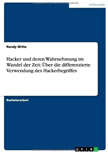 Hacker Und Deren Wahrnehmung Im Wandel Der Zeit: Über Die Differenzierte Verwendung Des Hackerbegriffes