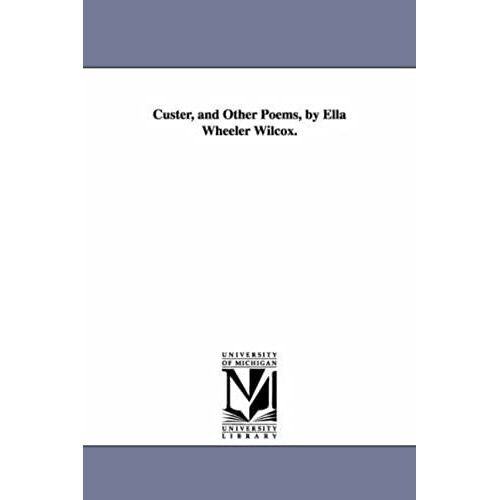 Custer, And Other Poems, By Ella Wheeler Wilcox.