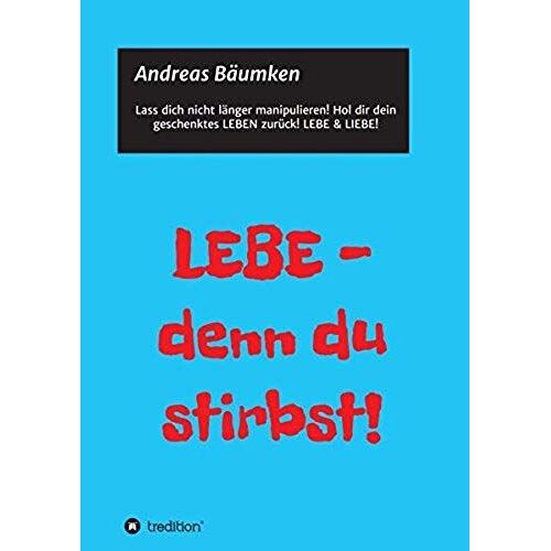 Lebe - Denn Du Stirbst!