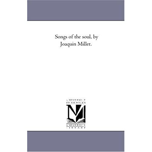 Songs Of The Soul, By Joaquin Miller.