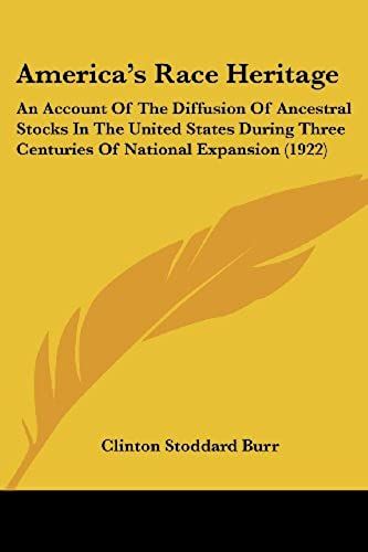 America's Race Heritage: An Account Of The Diffusion Of Ancestral Stocks In The United States During Three Centuries Of National Expansion