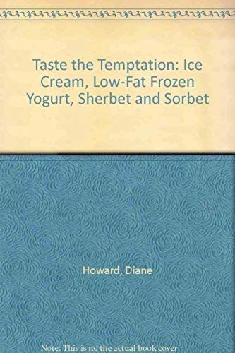 Taste The Temptation: Ice Cream, Low-Fat Frozen Yogurt, Sherbet And Sorbet