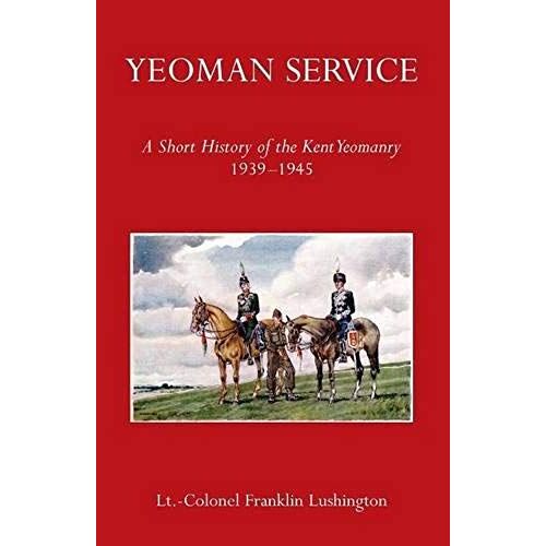 Yeoman Service A Short History Of The Kent Yeomanry 1939-1945