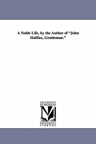 A Noble Life, By The Author Of John Halifax, Gentleman.