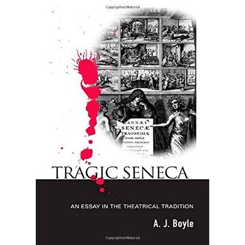 Tragic Seneca: An Essay In The Theatrical Tradition