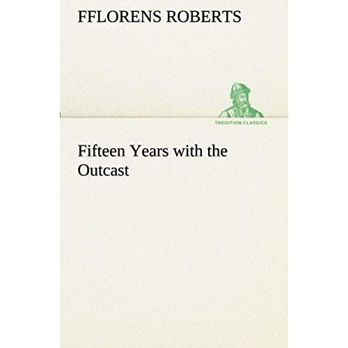 Fifteen Years With The Outcast (Tredition Classics)