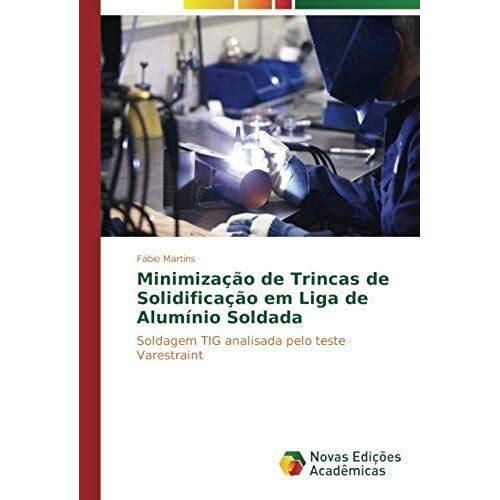 Minimização De Trincas De Solidificação Em Liga De Alumínio Soldada