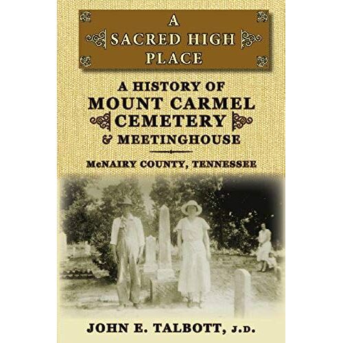 A Sacred High Place: A History Of Mount Carmel Cemetery And Meetinghouse, Mcnairy County, Tennessee