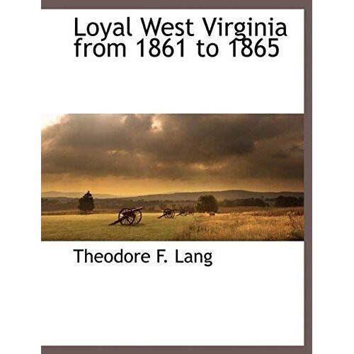 Loyal West Virginia From 1861 To 1865