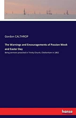 The Warnings And Encouragements Of Passion Week And Easter Day