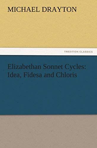 Elizabethan Sonnet Cycles: Idea, Fidesa And Chloris