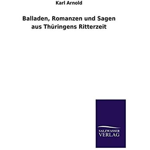 Balladen, Romanzen Und Sagen Aus Thüringens Ritterzeit