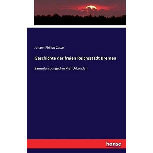 Geschichte Der Freien Reichsstadt Bremen
