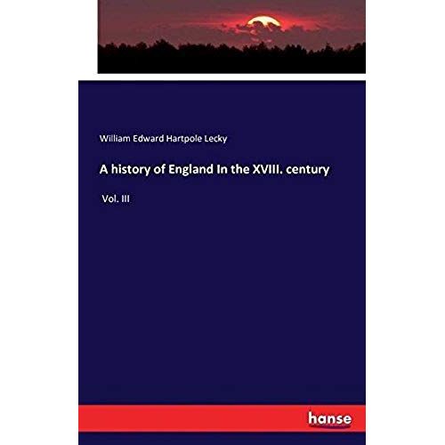 A History Of England In The Xviii. Century