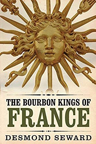 The Bourbon Kings Of France