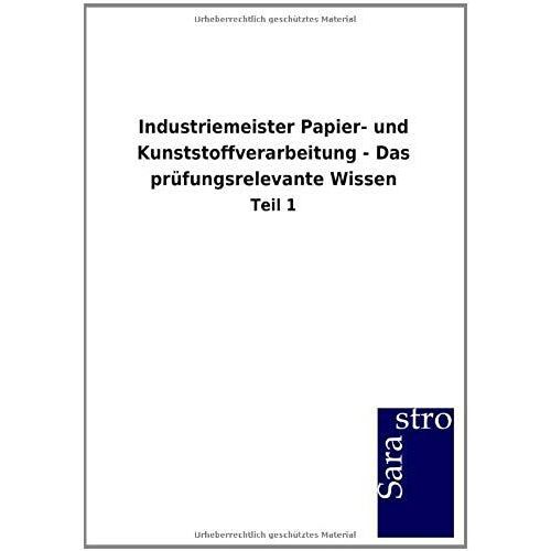 Industriemeister Papier- Und Kunststoffverarbeitung - Das Prüfungsrelevante Wissen