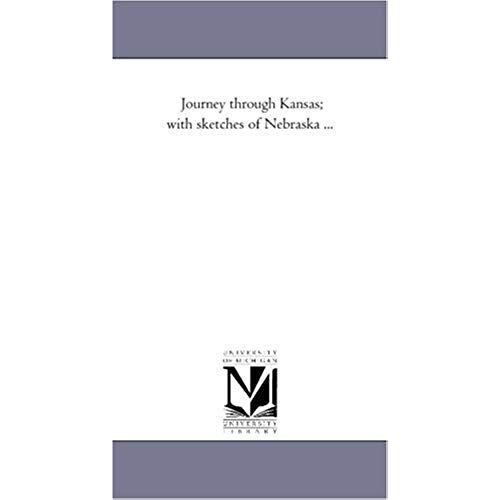 Journey Through Kansas; With Sketches Of Nebraska ...
