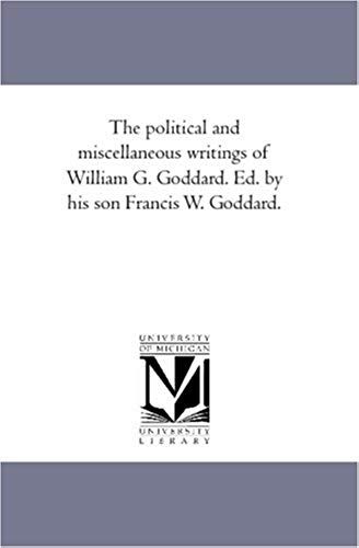 The Political And Miscellaneous Writings Of William G. Goddard. Ed. By His Son Francis W. Goddard. Vol. 1