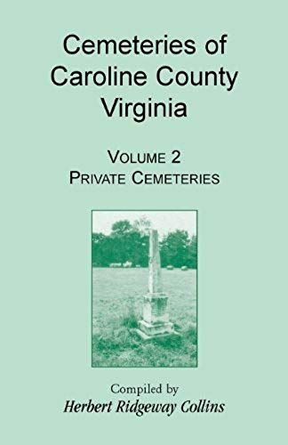Cemeteries Of Caroline County, Virginia, Volume 2, Private Cemeteries
