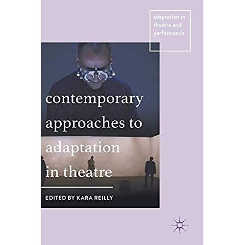Contemporary Approaches To Adaptation In Theatre