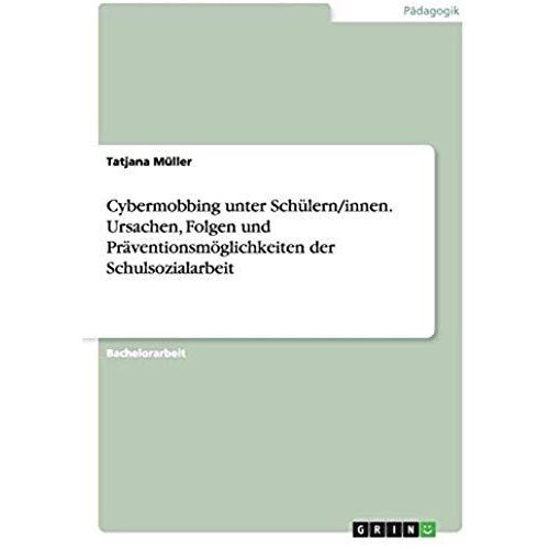 Cybermobbing Unter Schülern/Innen. Ursachen, Folgen Und Präventionsmöglichkeiten Der Schulsozialarbeit