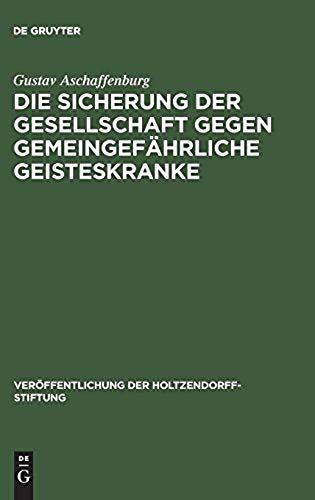 Die Sicherung Der Gesellschaft Gegen Gemeingefährliche Geisteskranke
