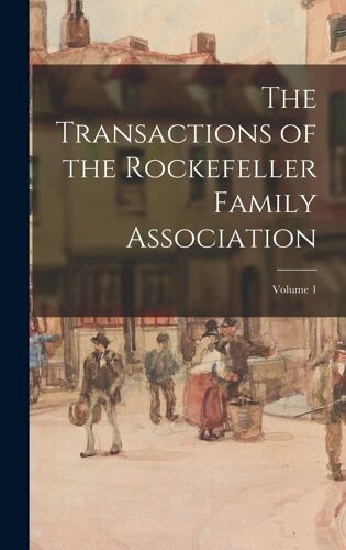 The Transactions Of The Rockefeller Family Association; Volume 1