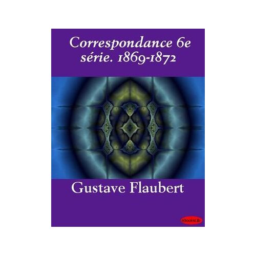 Correspondance 6e Série. 1869-1872