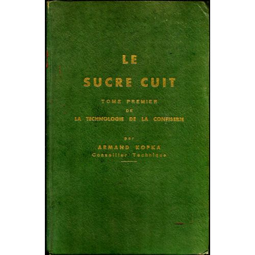Le Sucre Cuit Tome Premier De La Technologie De La Confiserie