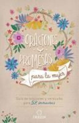 Oraciones Y Promesas Para La Mujer: Guía De Oraciones Y Versículos Para 52 Semanas / Prayers And Promises For Women: A 52 Week Guided Verse And Prayer
